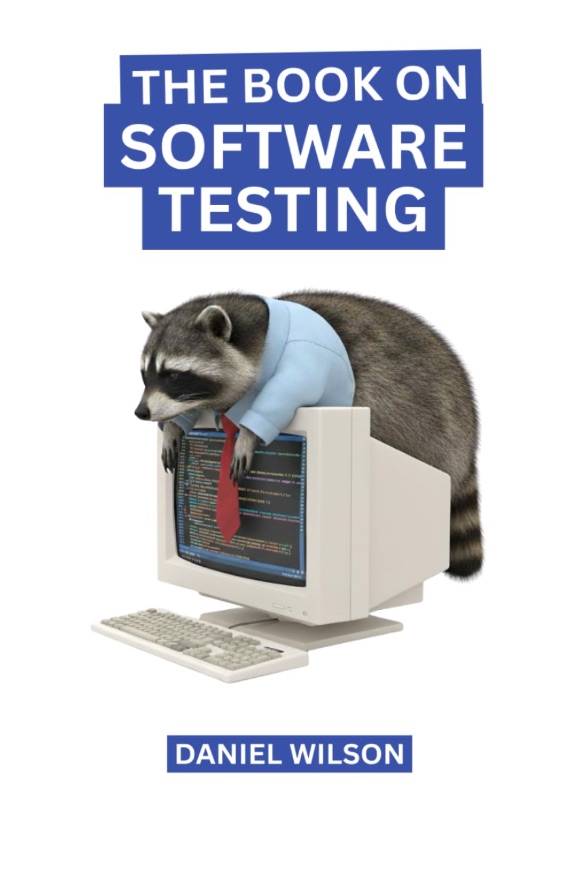 Cover of The Book On Software Testing by Daniel Wilson: a raccoon in a shirt and red tie draped over an old computer monitor